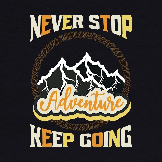 Never Stop Keep Going Adventure by T-Shirt Attires